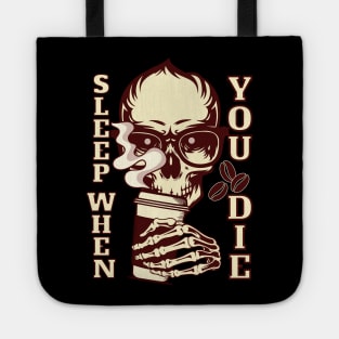 Caffeine Sleep when You Die Tote