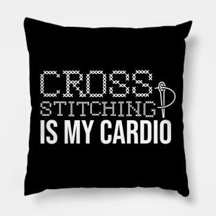 Cross Stitching Is My Cardio Pillow