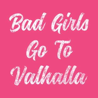 Bad Girls Go To Valhalla T-Shirt