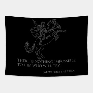 There is nothing impossible to him who will try - Alexander the Great Tapestry