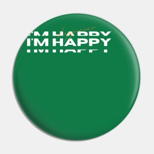 I'm happy shirt Pin