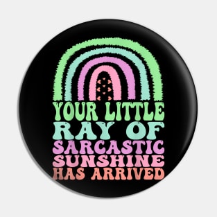 Your Little Ray of Sarcastic Has Arrived Pin