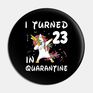 I Turned 23 In Quarantine Pin