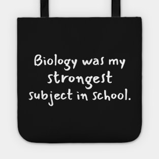 Biology was my strongest subject in school Tote