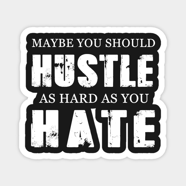 Entrepreneur Gifts Hustle As Hard As You Hate Magnet by Mesyo