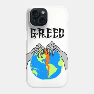 Greed Tearing Our World Apart Phone Case