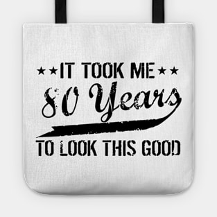 Funny 80th Birthday It Took Me 80 Years To Look This Good Tote