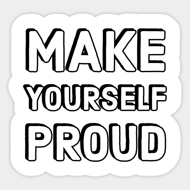 Make Yourself Proud Positive Affirmations Sticker Teepublic