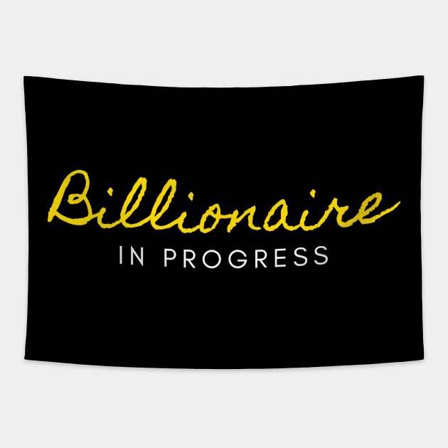 Billionaire in Progress Tapestry by Trader Shirts