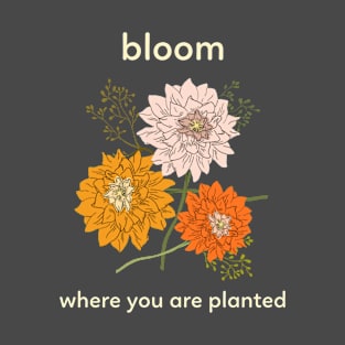 Bloom Where You Are Planted Flower Floral T-Shirt