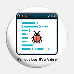It's Not a Bug It's a Feature Pin