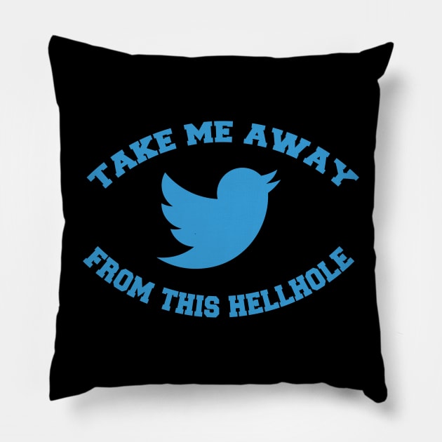 take me away from this hellhole (twitter) Pillow by remerasnerds