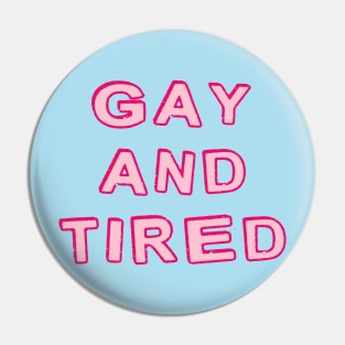 Gay And Tired Pin