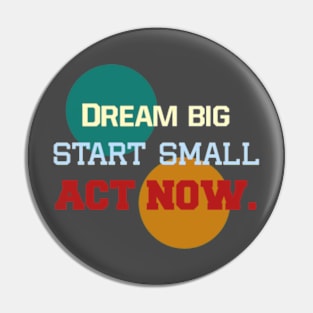 "Three Step Spirit: Dream, Start, Act" Pin