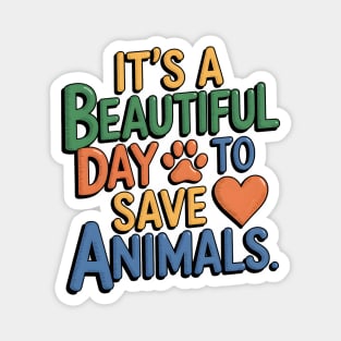 It's a Beautiful Day to Save Animals Magnet