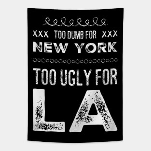 Too dumb for New York Too ugly for Los Angeles funny quotes Tapestry