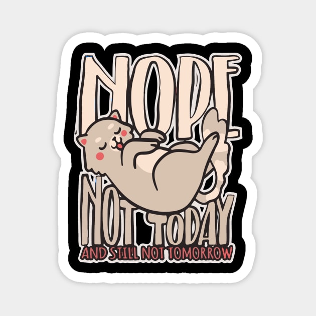 Nope Not Today And Still Not Tomorrow Magnet by Artmoo