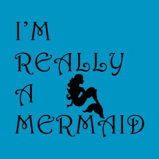 I'm really a mermaid T-Shirt