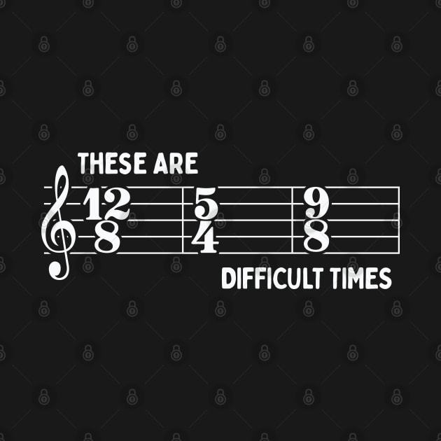 These Are Difficult Times: Funny Music Lovers Time Signatures Pun by TwistedCharm