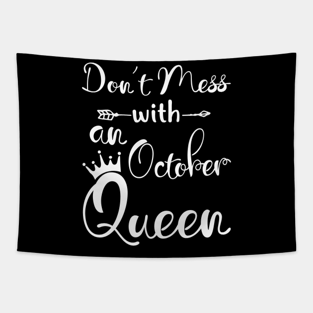 Don_t Mess With An October Queen T-shirt Birthday Gift Tapestry by Chapmanx