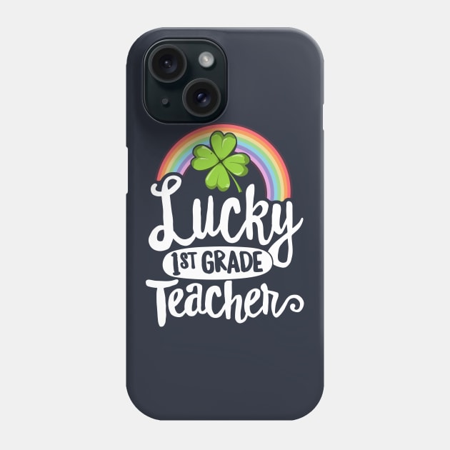 Lucky 1st Grade Teacher St Patricks Day T-Shirt School Gift Phone Case by 14thFloorApparel