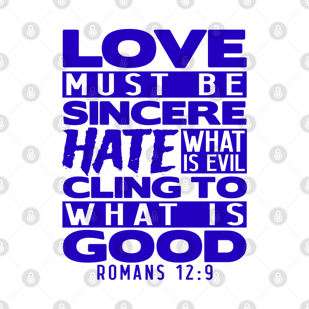 Love Must Be Sincere Hate What Is Evil - Romans 12:9 by Plushism