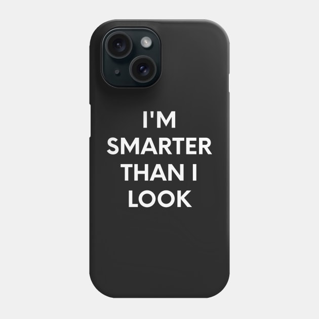 I'm smarter than I look! Phone Case by chessmate