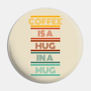 Coffee is a Hug in a Mug Pin