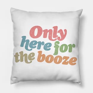 Only here for the booze - funny anti-social typography design Pillow