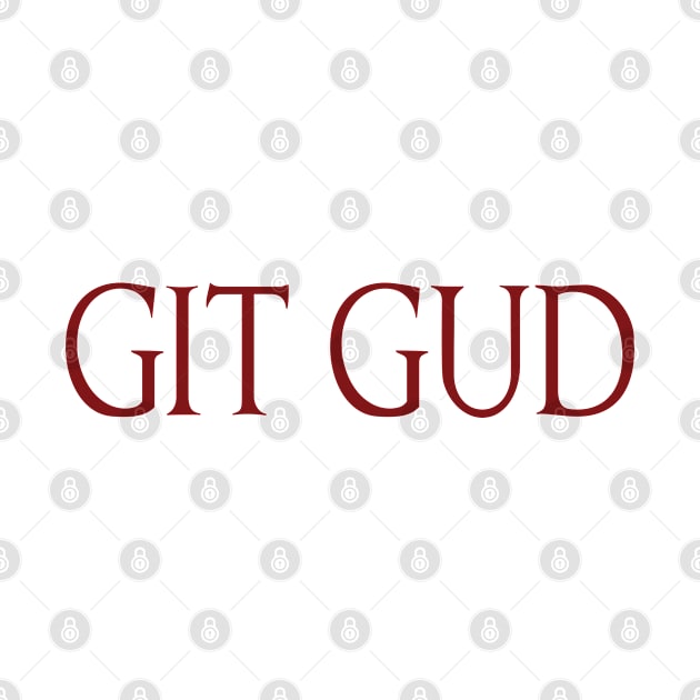 GIT GUD by Slappers