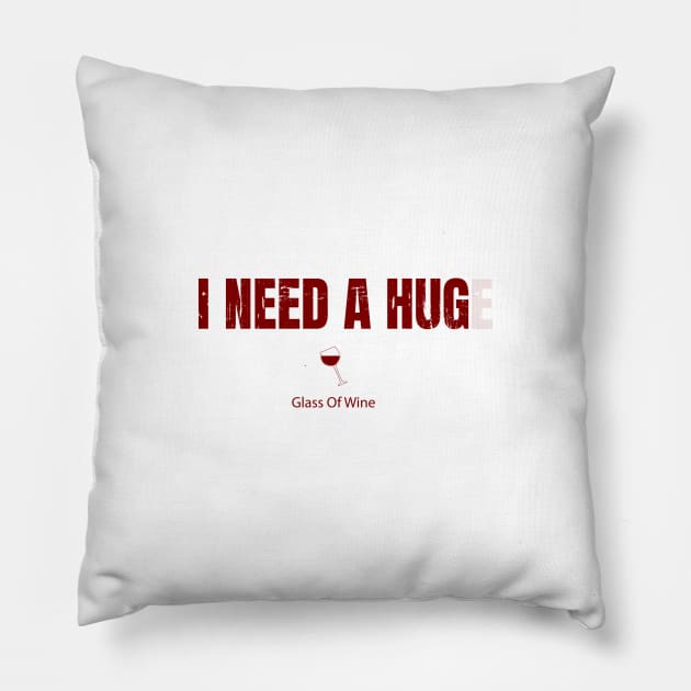 I Need A Huge Glass Of Wine Pillow by Dotty42