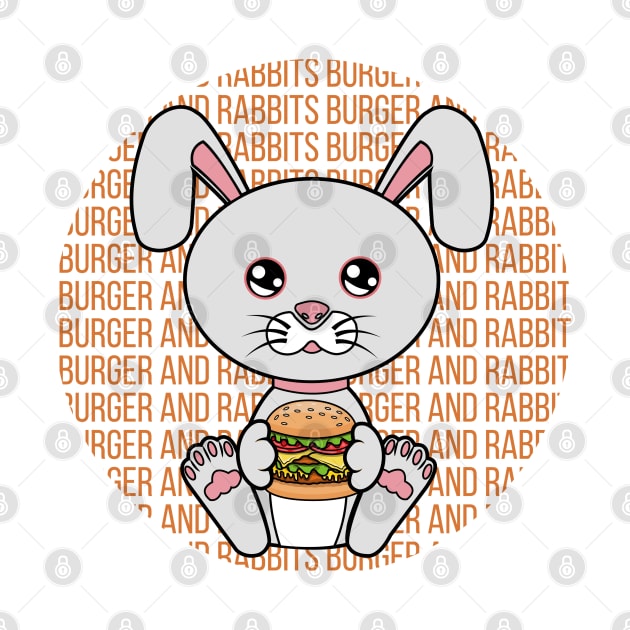 All I Need is burger and rabbits, burger and rabbits, burger and rabbits lover by JS ARTE