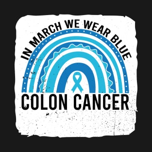 In March We Wear Blue Colon Cancer Awareness T-Shirt