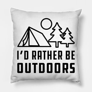 Camping - I'd rather be outdoors Pillow