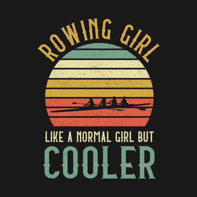 Rowing Girl Like A Normal Girl But Cooler by kateeleone97023