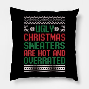 Ugly Christmas Sweaters Are Hot and Overrated Funny Christmas Quote Sarcastic Christmas Gift Pillow