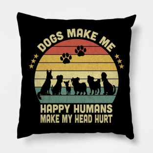 Dogs Make Me Happy Humans Make My Head Hurt Vintage Pillow