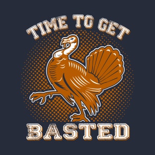 Thanksgiving - Time To Get Basted T-Shirt