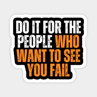 do it for the people who want you to see fail simple typography Magnet