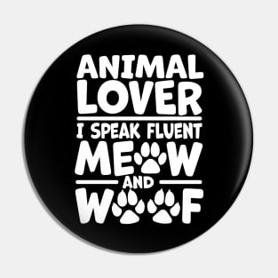 Animal Lover - I Speak Fluent Meow and Woof Pin