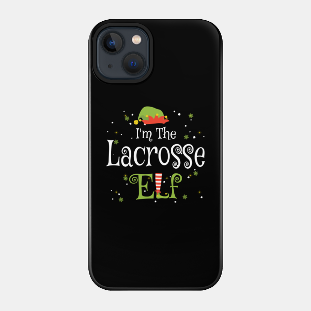 I'm The Lacrosse Elf Christmas Gift Idea Xmas Family - Im The Lacrosse Elf Christmas Gift - Phone Case