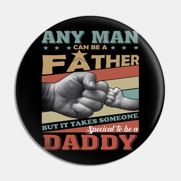 Any Man Can Be A Father But It Takes Someone Special To Be A Daddy Pin by Jenna Lyannion