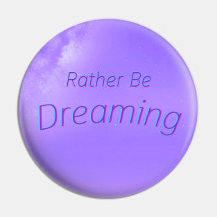 I'd Rather Be Dreaming Pin