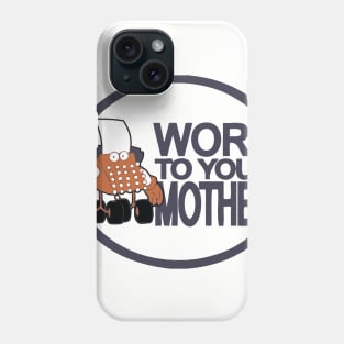 Word to your mother Phone Case