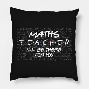 Teacher's day. Maths Teacher, I will be there for you Pillow