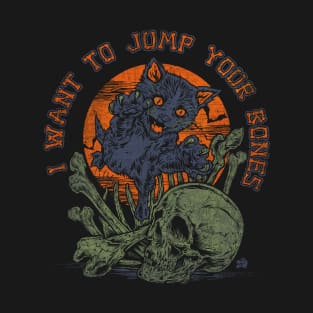 "I WANT TO JUMP YOUR BONES" T-Shirt