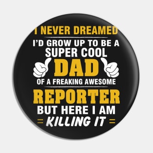 REPORTER Dad  – Super Cool Dad Of Freaking Awesome REPORTER Pin