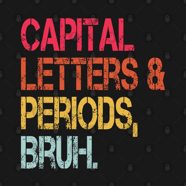 Capital Letters And Periods Bruh Vintage Funny Teacher by WildFoxFarmCo