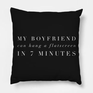 My boyfriend can hang a flatscreen in 7 minutes Pillow