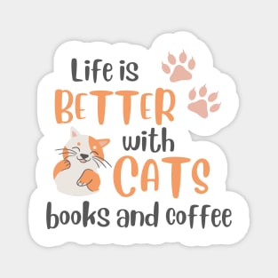 Life is better with cats books and coffee Magnet